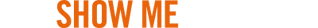 THE SHOW ME CAMPAIGN
